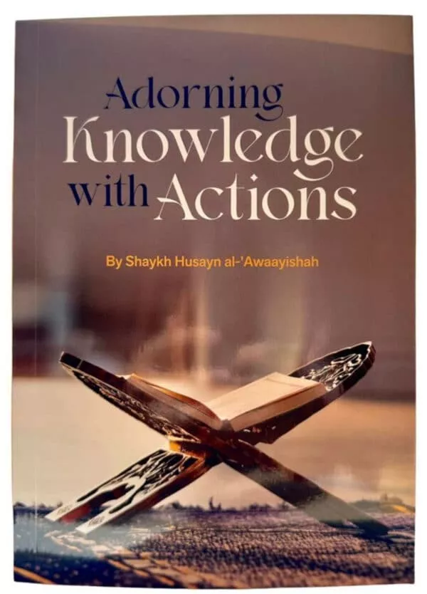 adorning knowledge with action by husayn al awaayishah 2