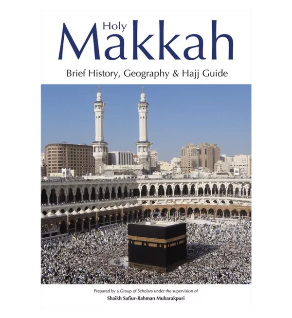 holy makkah brief history geography hajj guide