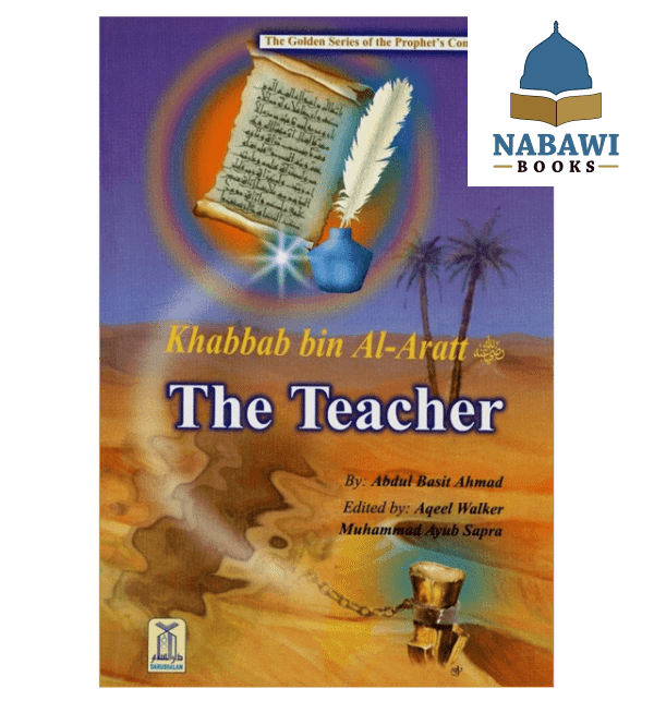 khabbab bin al aratt the teacherthe golden series of the prophets companions