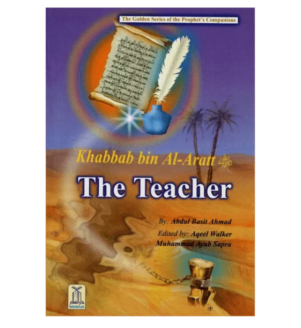 khabbab bin al aratt the teacherthe golden series of the prophets companions