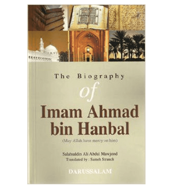 the biography of imam ahmad bin hanbal