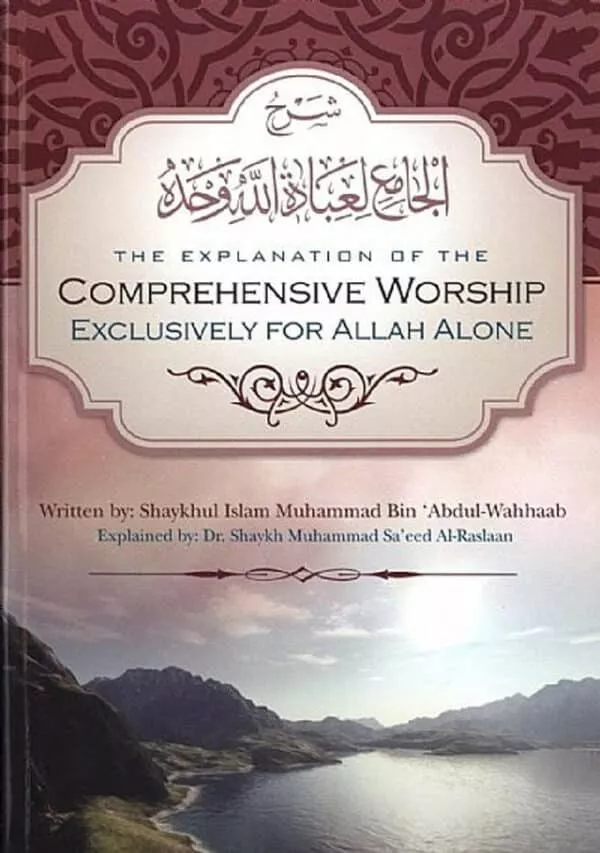 the explanation of the comprehensive worship exclusively for allah alone 3