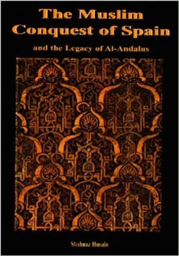 the muslim conquest of spain and the legacy of al andalus