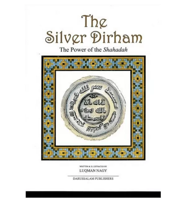 the silver dirham the power of the shahadah