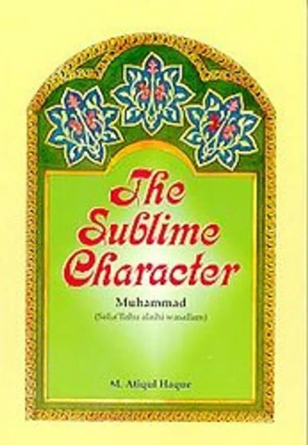 the sublime character muhammad sallallahu alaihi wasallam