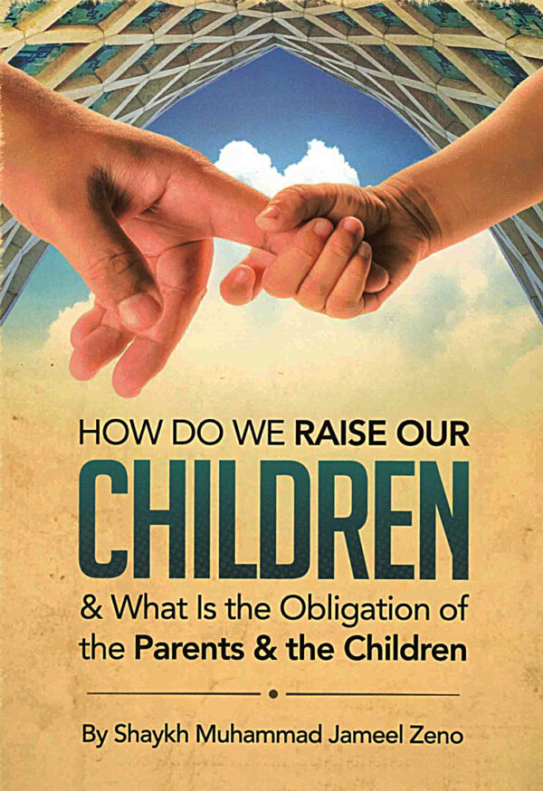 how do we raise our children and what is the obligation of the parents and the children shaykh muhammad jameel zeno 38