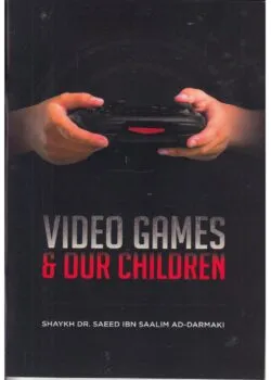 video games our children by shaykh dr saeed ibn saalim ad darmaki